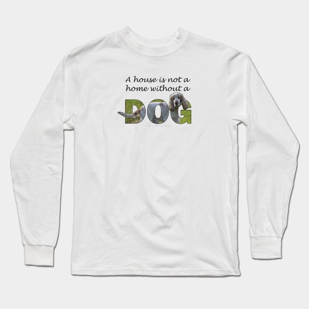 A house is not a home without a dog - spaniel oil painting word art Long Sleeve T-Shirt by DawnDesignsWordArt